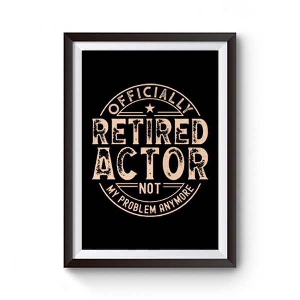 Retired Actor Premium Matte Poster