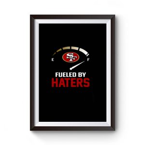 San Francisco 49ers Fueled By Haters Premium Matte Poster