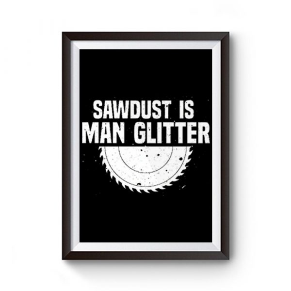 Sawdust Is Man Glitter Fathers Day Premium Matte Poster