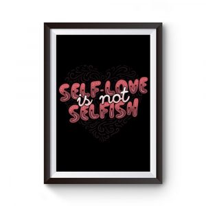 Self Love is Not Selfish Premium Matte Poster