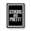 Strong And Pretty Premium Matte Poster