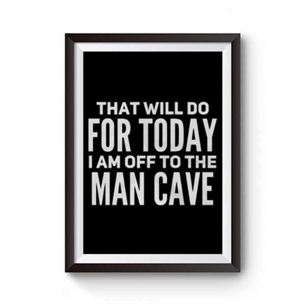 That will do for today I am off to the Man Cave Premium Matte Poster