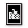 The Boss The Real Boss Premium Matte Poster
