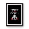 Training To Go Super Goku Premium Matte Poster