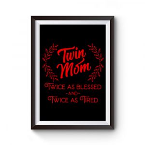 Twin Mom Twice As Blessed And Twice As Tired Premium Matte Poster