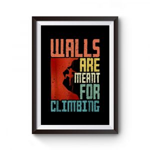 Walls Are Meant For Climbing Premium Matte Poster