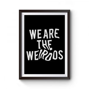 We Are The Weirdos Premium Matte Poster