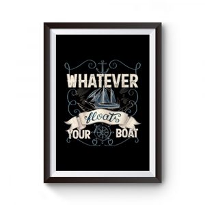 Whatever Floats Your Boat Premium Matte Poster