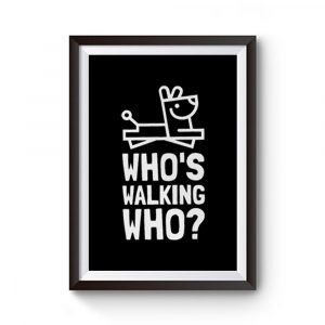 Whos Walking Who Premium Matte Poster