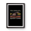 You Axolotl Questions Vintage Premium Matte Poster