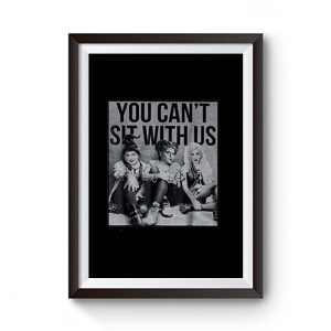 You Cant Sit With Us Premium Matte Poster